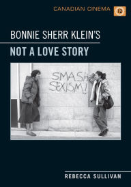 Bonnie Sherr Klein's 'Not a Love Story' Rebecca Sullivan Author