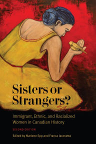 Sisters or Strangers?: Immigrant, Ethnic, and Racialized Women in Canadian History - Second Edition - Marlene Epp