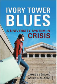 Ivory Tower Blues: A University System in Crisis James Cote Author