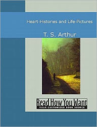 Heart-Histories and Life-Pictures - T. S. Arthur