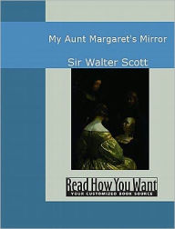 My Aunt Margaret's Mirror - Walter Scott Sr.