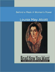 Behind a Mask, or, a Woman's Power - Louisa May Alcott