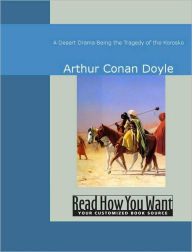 A Desert Drama: Being the Tragedy of the Korosko Arthur Conan Doyle Author