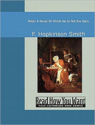 Peter: A Novel Of Which He Is Not the Hero F. Hopkinson Smith Author