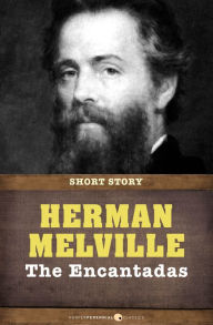 The Encantadas Or Enchanted Isles: Short Story Herman Melville Author