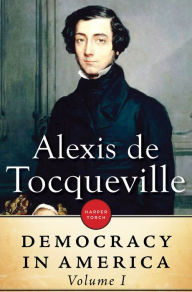 Democracy In America: Volume I Alexis de Tocqueville Author