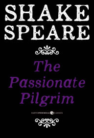 The Passionate Pilgrim: A Poem William Shakespeare Author