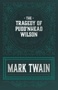 The Tragedy of Pudd'nhead Wilson Mark Twain Author