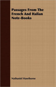 Passages From The French And Italian Note-Books - Nathaniel Hawthorne