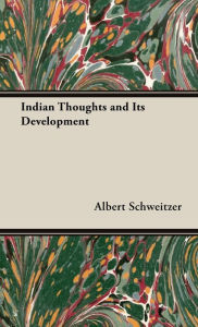 Indian Thoughts and Its Development Albert Schweitzer Author