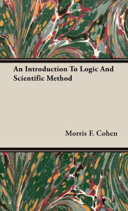 An Introduction to Logic and Scientific Method Morris F. Cohen Author
