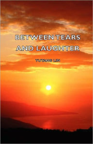 Between Tears and Laughter Yutang Lin Yutang Author