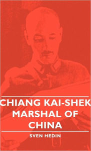Chiang Kai-Shek - Marshal of China Sven Hedin Author