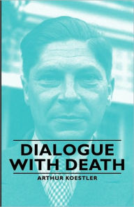 Dialogue with Death Arthur Koestler Author