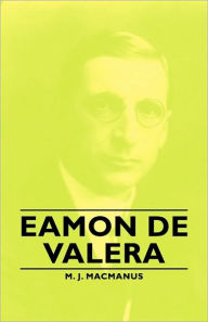 Eamon De Valera M. J. Macmanus Author
