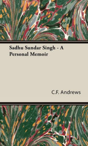 Sadhu Sundar Singh - A Personal Memoir C. F. Andrews Author