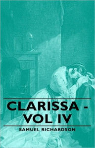 Clarissa - Vol IV Samuel Richardson Author
