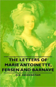 The Letters of Marie Antoinette, Fersen and Barnave O G Heidenstam Author