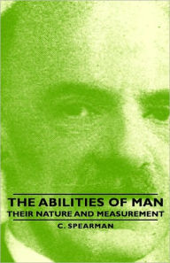 The Abilities of Man - Their Nature and Measurement C Spearman Author