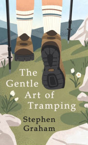 The Gentle Art of Tramping;With Introductory Essays and Excerpts on Walking - by Sydney Smith, William Hazlitt, Leslie Stephen, & John Burroughs Steph