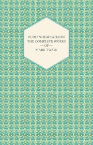 Pudd'nhead Wilson -The Complete Works of Mark Twain Mark Twain Author