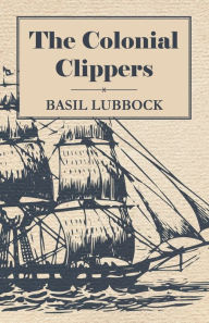 The Colonial Clippers Basil Lubbock Author