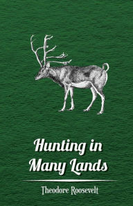 Hunting in Many Lands - The Book of the Boone and Crockett Club
