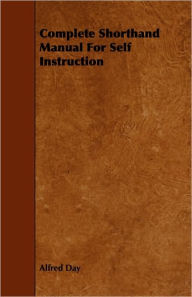 Complete Shorthand Manual For Self Instruction - Alfred Day