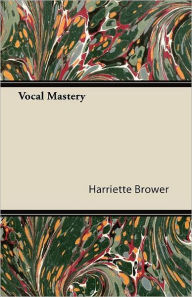 Vocal Mastery Harriette Brower Author