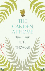 The Garden at Home H H Thomas Author