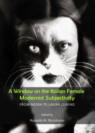 A Window on the Italian Female Modernist Subjectivity: From Neera to Laura Curino Rossella M Riccobono Editor