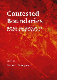 Contested Boundaries: New Critical Essays on the Fiction of Toni Morrison - Maxine L. Montgomery