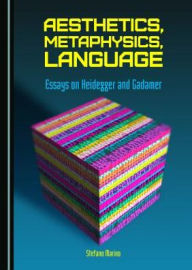 Aesthetics, Metaphysics, Language: Essays on Heidegger and Gadamer