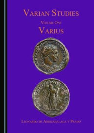 Varian Studies Volume One: Varius - Leonardo De Arrizabalaga y. Prado