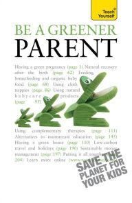 Be a Greener Parent: A practical guide to ethical parenting and environmentally conscious family life Lynoa Cattanach Author