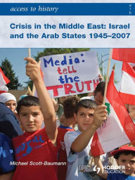 Access to History: Crisis in the Middle East: Israel and the Arab States 1945-2007 - Michael Scott-Baumann