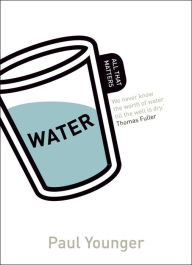 Water: All That Matters - Paul L Younger