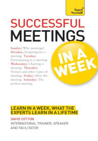 Successful Meetings in a Week: Teach Yourself - David Cotton