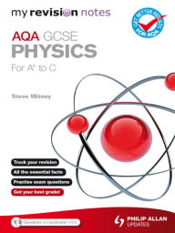 My Revision Notes: AQA GCSE Physics (for A* to C) - Steve Witney