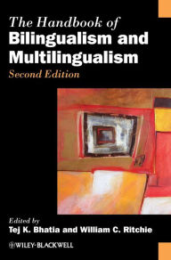 The Handbook of Bilingualism and Multilingualism Tej K. Bhatia Editor