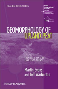 Geomorphology of Upland Peat: Erosion, Form and Landscape Change Martin Evans Author