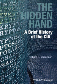 The Hidden Hand: A Brief History of the CIA Richard H. Immerman Author