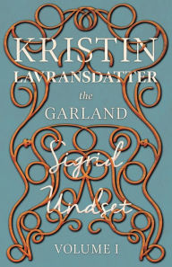 The Garland;Kristin Lavransdatter - Volume I Sigrid Undset Author