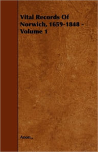 Vital Records Of Norwich, 1659-1848 - Volume 1 Anon. Author