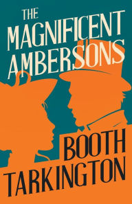 The Magnificent Ambersons Booth Tarkington Author