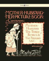 Mother Hubbard Her Picture Book - Containing Mother Hubbard, the Three Bears & the Absurd ABC - Illustrated by Walter Crane Walter Crane Illustrator