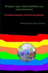 Porque é que a bisexualidade nos torna humanos Santiago de la Iglesia Turiño Author