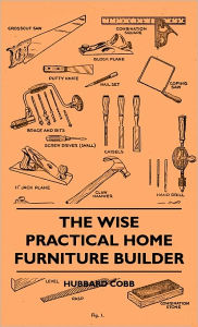 The Wise Practical Home Furniture Builder -  Hubbard Cobb, Hardcover