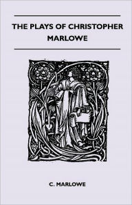 The Plays Of Christopher Marlowe C. Marlowe Author