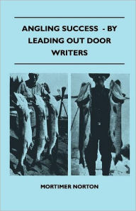 Angling Success - By Leading Out Door Writers Mortimer Norton Author